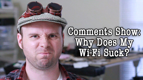 Comments Show: Why Does My Wifi Suck? – Tinkernut Labs